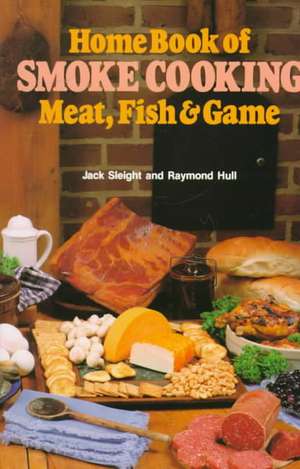 Home Book of Smoke-Cooking Meat, Fish & Game de Jack Sleight