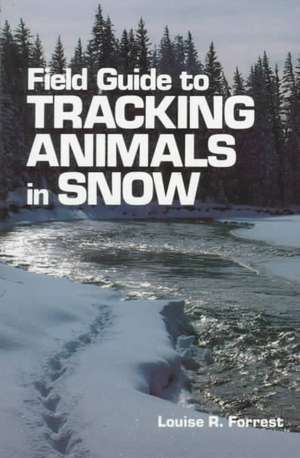 Field Guide to Tracking Animals in Snow de Louise B. Forrest