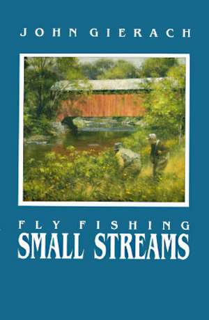 Fly Fishing Small Streams de John Gierach