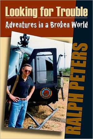 Looking for Trouble de Ralph Peters