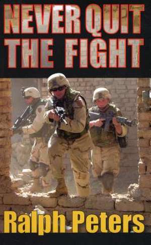 Never Quit the Fight de Ralph Peters