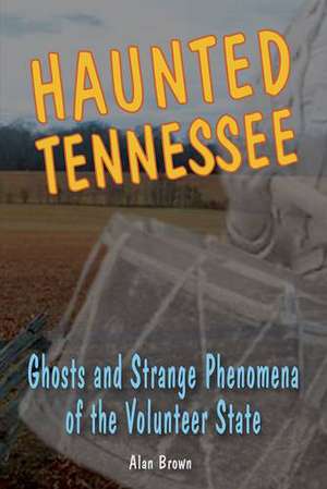 Haunted Tennessee de Alan Brown