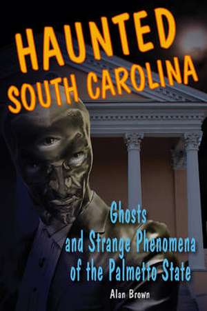 Haunted South Carolina de Alan Brown