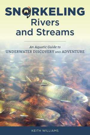 SNORKELING RIVERS AND STREAMS de Keith Williams