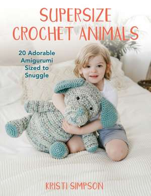 Supersize Crochet Animals de Kristi Simpson