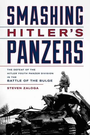 Smashing Hitler's Panzers de Steven J. Zaloga