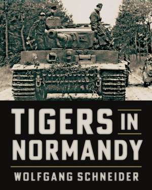 Tigers in Normandy de Wolfgang Schneider