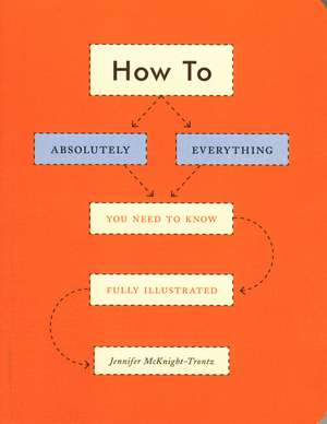 How To: Absolutely Everything You Need to Know Fully Illustrated de Jennifer McKnight-Trontz