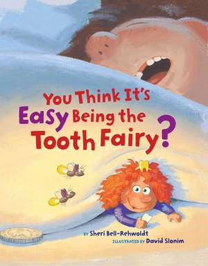 You Think It's Easy Being the Tooth Fairy? de Sheri Bell-Rehwoldt