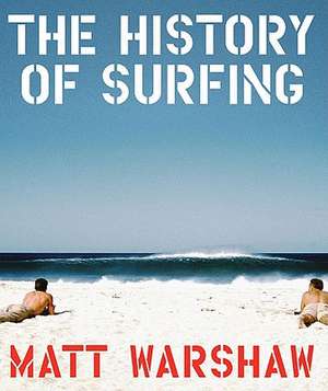 The History of Surfing: Bookmark + Sticker Kit [With 85 Removable and Reusable Stickers and 3 Bookplates] de Matt Warshaw