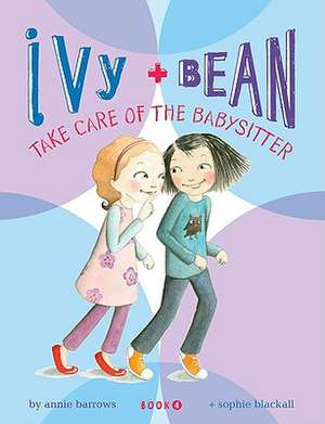 Ivy & Bean Take Care of the Babysitter: The Celebrities de Annie Barrows