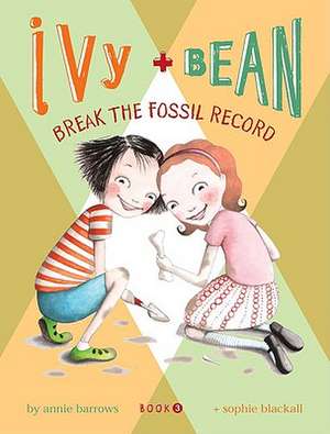 Ivy & Bean Break the Fossil Record: Ways to Make a Difference de Annie Barrows