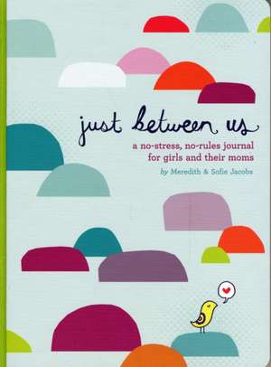 Just Between Us: A no-stress, no-rules journal for girls and their moms de Meredith Jacobs