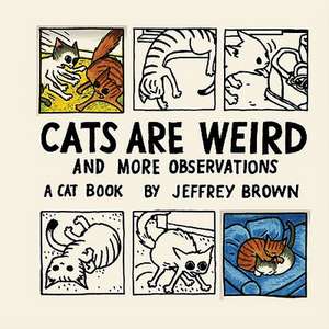 Cats Are Weird de Jeffrey Brown