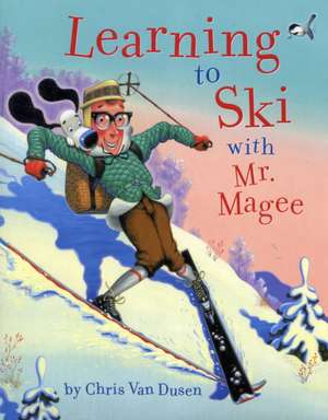 Learning to Ski with Mr. Magee de Chris Van Dusen