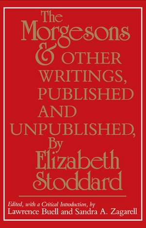 "The Morgesons" and Other Writings, Published and Unpublished de Elizabeth Stoddard