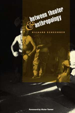 Between Theater and Anthropology de Richard Schechner