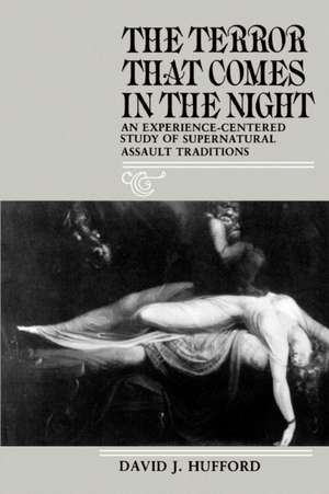 The Terror That Comes in the Night – An Experience–Centered Study of Supernatural Assault Traditions de David J. Hufford