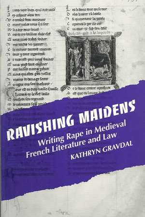 Ravishing Maidens – Writing Rape in Medieval French Literature and Law de Kathryn Gravdal