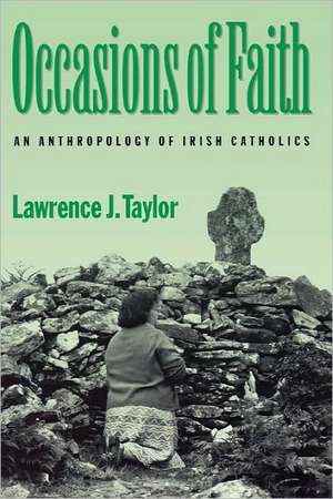 Occasions of Faith – An Anthropology of Irish Catholics de Lawrence J. Taylor