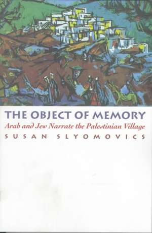 The Object of Memory – Arab and Jew Narrate the Palestinian Village de Susan Slyomovics