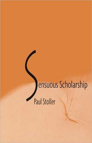 Senuous Scholarship de Paul Stoller