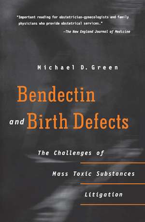 Bendectin and Birth Defects – The Challenges of Mass Toxic Substances Litigation de Michael D. Green