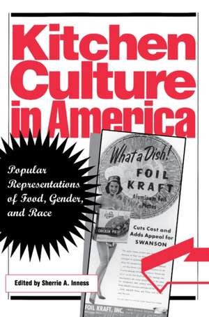 Kitchen Culture in America – Popular Representations of Food, Gender, and Race de Sherrie A. Inness