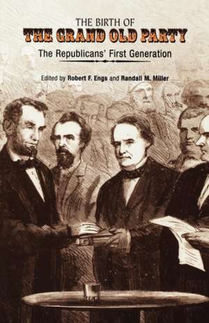 The Birth of the Grand Old Party – The Republicans` First Generation de Robert F. Engs