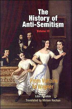 The History of Anti–Semitism, Volume 3 – From Voltaire to Wagner de Léon Poliakov