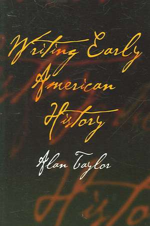 Writing Early American History de Alan Taylor