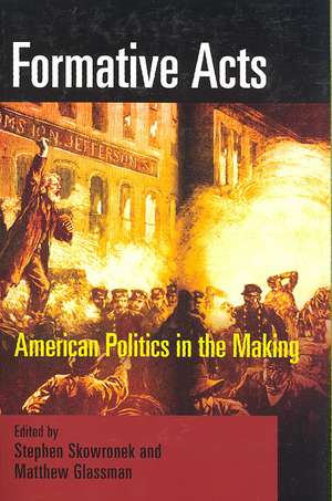 Formative Acts – American Politics in the Making de Stephen Skowronek