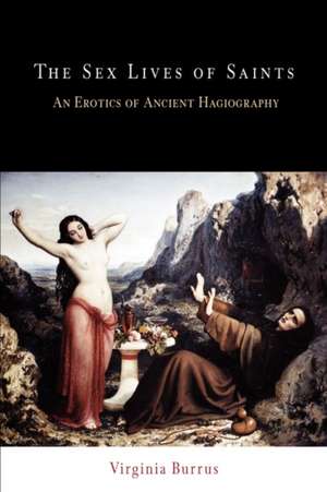 The Sex Lives of Saints – An Erotics of Ancient Hagiography de Virginia Burrus