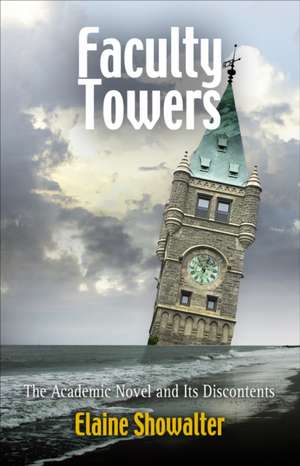 Faculty Towers – The Academic Novel and Its Discontents de Elaine Showalter