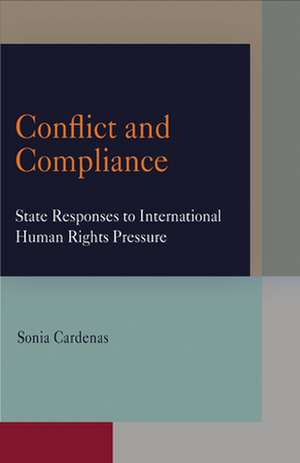 Conflict and Compliance – State Responses to International Human Rights Pressure de Sonia Cardenas