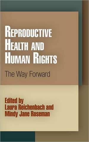 Reproductive Health and Human Rights – The Way Forward de Laura Reichenbach