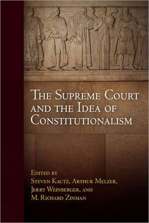 The Supreme Court and the Idea of Constitutionalism de Steven Kautz