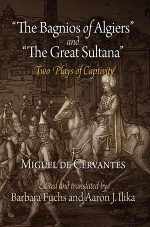 "The Bagnios of Algiers" and "The Great Sultana" – Two Plays of Captivity de Miguel De Cervantes