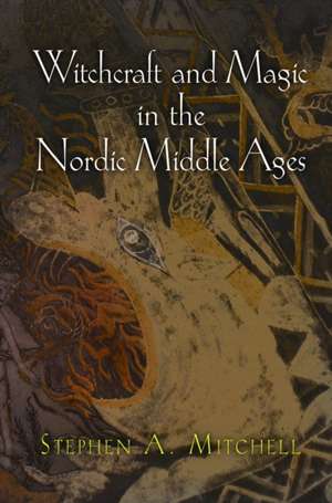 Witchcraft and Magic in the Nordic Middle Ages de Stephen A. Mitchell