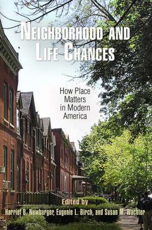 Neighborhood and Life Chances – How Place Matters in Modern America de Harriet B. Newburger