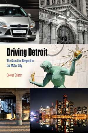 Driving Detroit – The Quest for Respect in the Motor City de George Galster