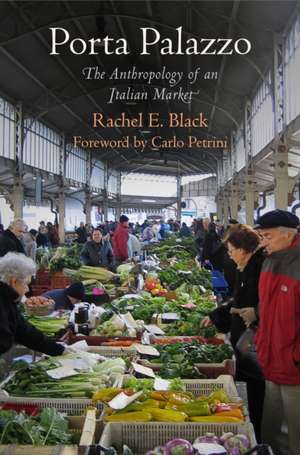 Porta Palazzo – The Anthropology of an Italian Market de Rachel E. Black