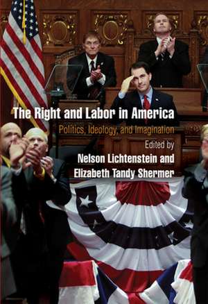 The Right and Labor in America – Politics, Ideology, and Imagination de Nelson Lichtenstein