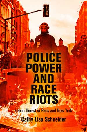 Police Power and Race Riots – Urban Unrest in Paris and New York de Cathy Lisa Schneider