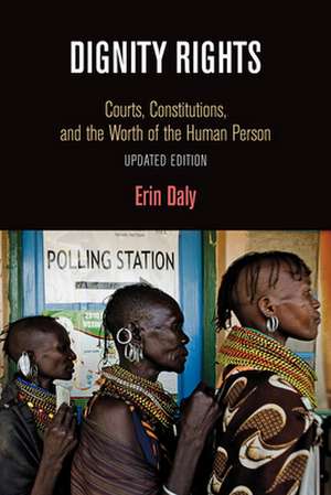 Dignity Rights – Courts, Constitutions, and the Worth of the Human Person de Erin Daly