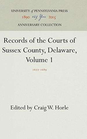 Records of the Courts of Sussex County, Delaware – 1677–1689 de Craig W. Horle