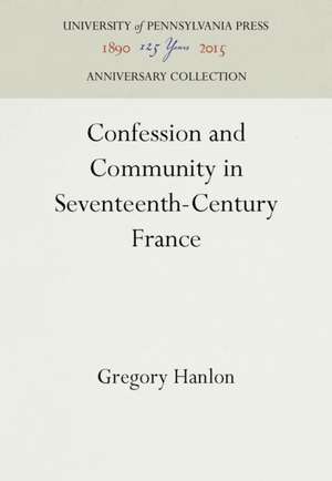 Confession and Community in Seventeenth–Century – Catholic and Protestant Coexistence in Aquitaine de Gregory Hanlon