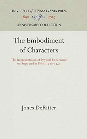 The Embodiment of Characters – The Representation of Physical Experience on Stage and in Print, 1728–1749 de Jones Deritter