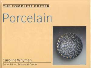 The Complete Potter: Porcelain de Caroline Whyman