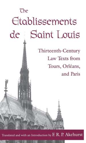 The Etablissements de Saint Louis – Thirteenth–Century Law Texts from Tours, Orléans, and Paris de F. R. P. Akehurst